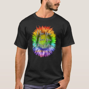 I See You I Love You I Accept You Lgbtq Ally Gay P T-Shirt
