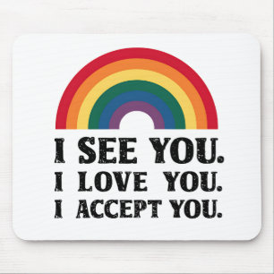 I See You I Love You I Accept You LGBTQ  Mouse Pad