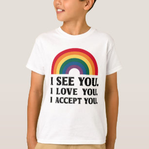I See You I Love You I Accept You LGBTQ  T-Shirt