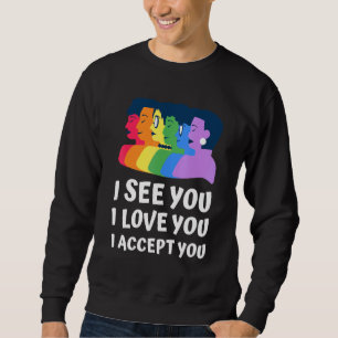 I See You I Love You I Accept You Pride Love Lgbt  Sweatshirt