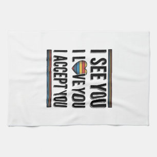 I See You Love You Accept You Pride Shirt Design_1 Tea Towel