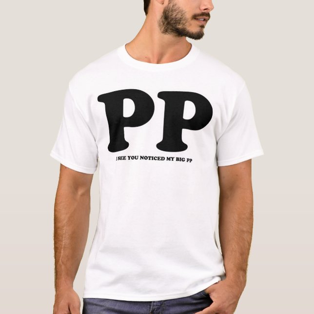 I See You Noticed My Big PP T-shirt (Front)
