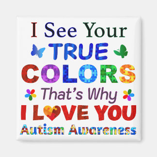 I See Your TRUE COLORS Magnet