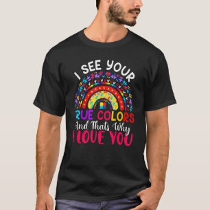 I See Your True Colors That's Why I Love You Rainb T-Shirt
