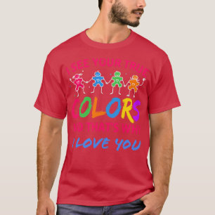 I see your true colours and thats why I love you T-Shirt
