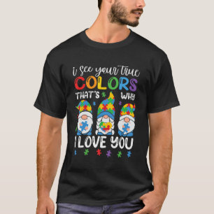I See Your True Colours Gnomes Autism Awareness Sp T-Shirt