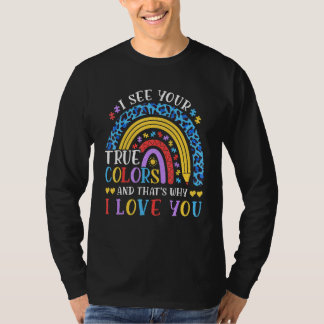 I See Your True Colours Rainbow Autism Awareness P T-Shirt