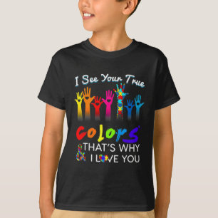 I See Your True Colours That's Why I Love You Gift T-Shirt