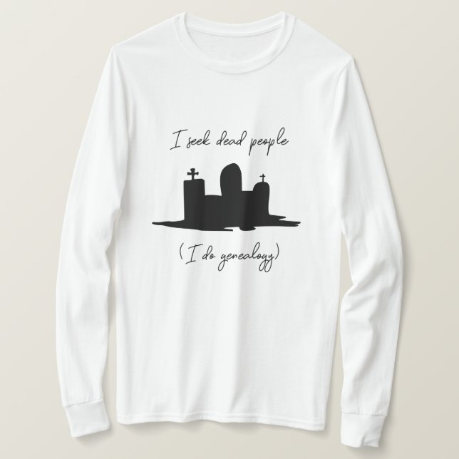 I seek dead people genealogy headstone T-Shirt (Design Front)