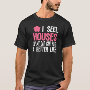 I Seel Houses So My Cat Realtor Selling Real Estat T-Shirt