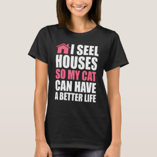 I seel housess so my cat house real estate realtor T-Shirt