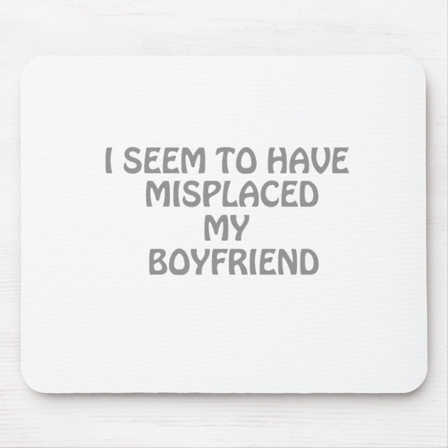 I seem to have misplaced my boyfriend mouse pad (Front)