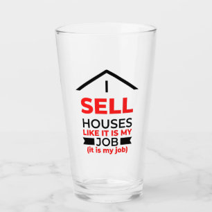 I Sell Houses Like It Is My Job 2 Glass