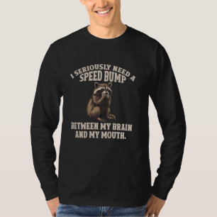 I Seriously Need A Speed Bump Racoon T-Shirt