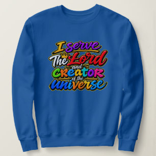I serve The Creator Sweatshirt
