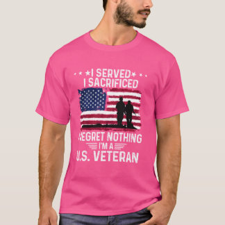 I Served I Sacrificed I Regret Nothing I'm a U.S V T-Shirt