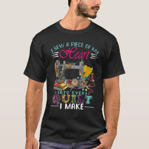 I Sew A Piece Of My Heart Into Every Quilt 1 T-Shirt