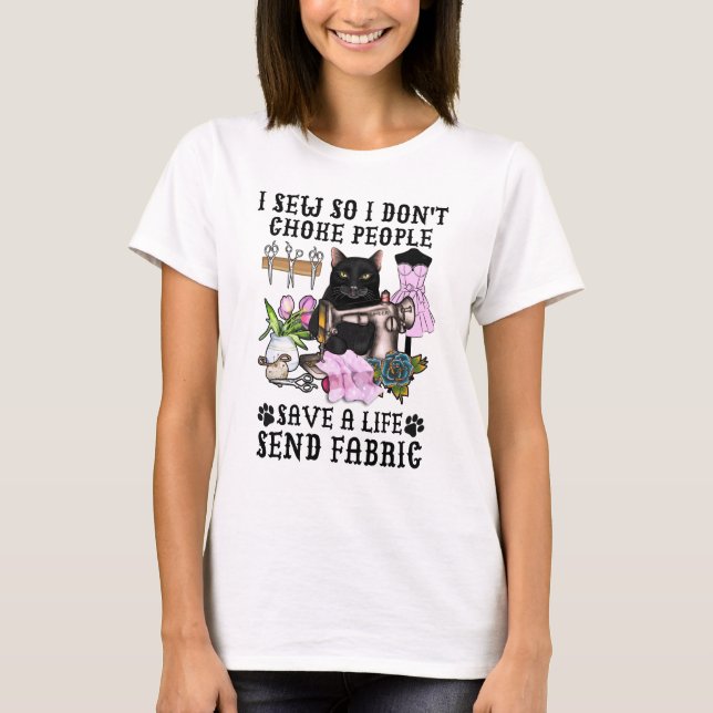 I Sew So I Don't Choke People Sewing Machine T-Shirt (Front)