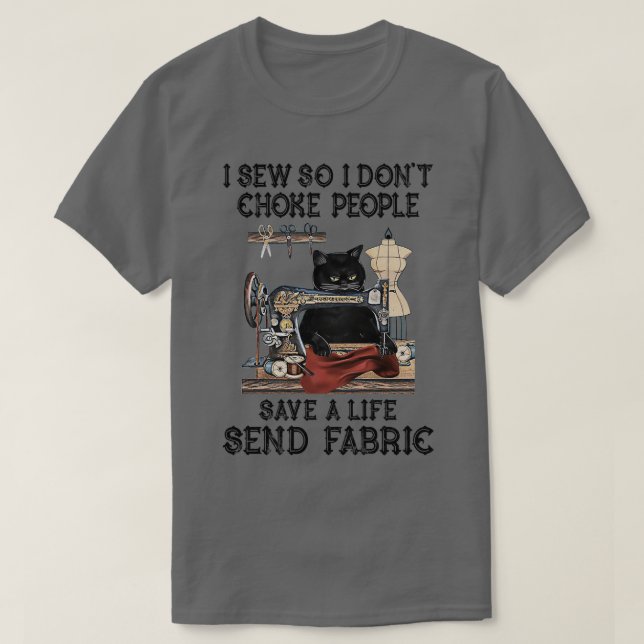 I Sew So I Donx27t Choke People Save A Life Send F T-Shirt (Design Front)