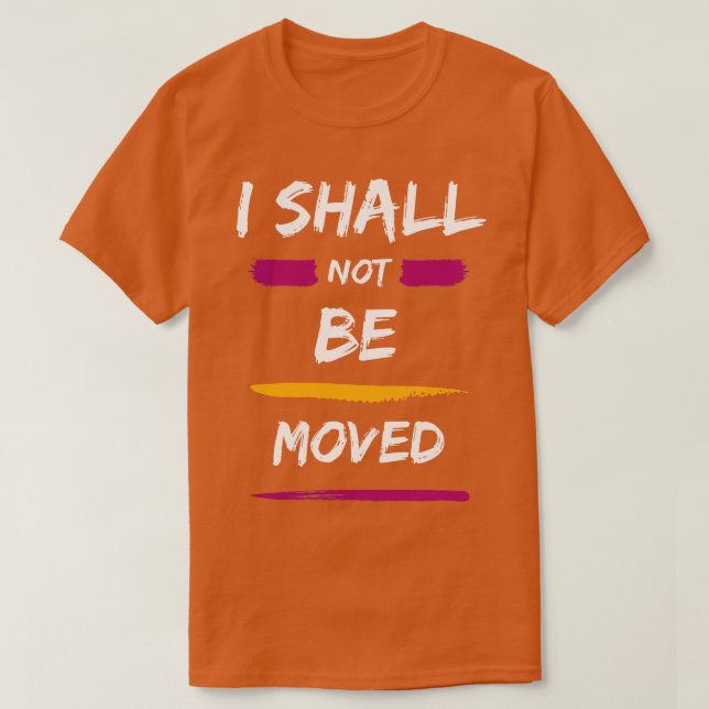 I Shall Not Be Moved T-Shirt (Design Front)
