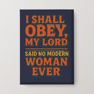 I shall obey my lord - no woman ever