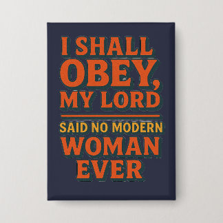 I shall obey my lord - no woman ever