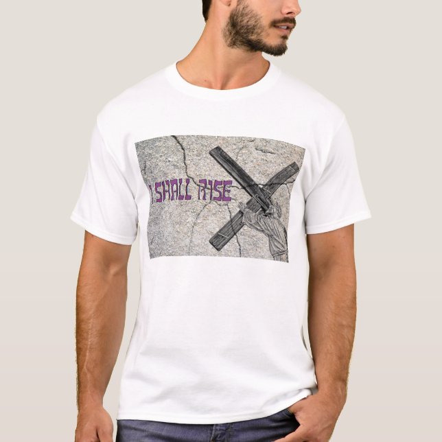 I SHALL RISE... T-Shirt (Front)