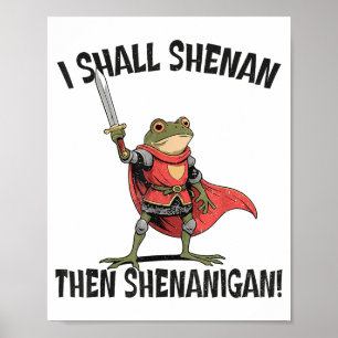 I Shall Shenan Then Shenanigan Cute Quest Frog Poster