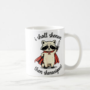 I Shall Shenan Then Shenanigan Cute Quest Raccoon  Coffee Mug
