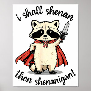 I Shall Shenan Then Shenanigan Cute Quest Raccoon  Poster