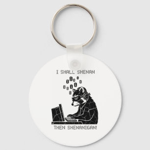 I Shall Shenan Then Shenanigan Key Ring