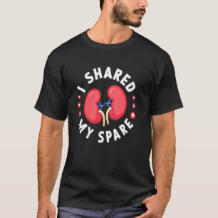 I Shared My Spare Kidney Donor Funny Kidney Transp T-Shirt