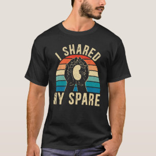 I Shared My Spare Kidney Donor Organ Donation Awar T-Shirt