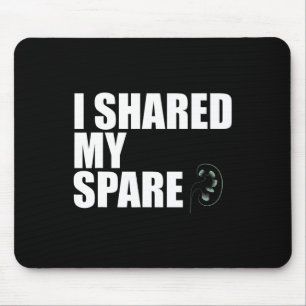 I Shared My Spare Organ Donor Kidney Disease Aware Mouse Pad