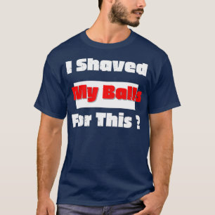 I Shaved My Balls For This Active TShirt