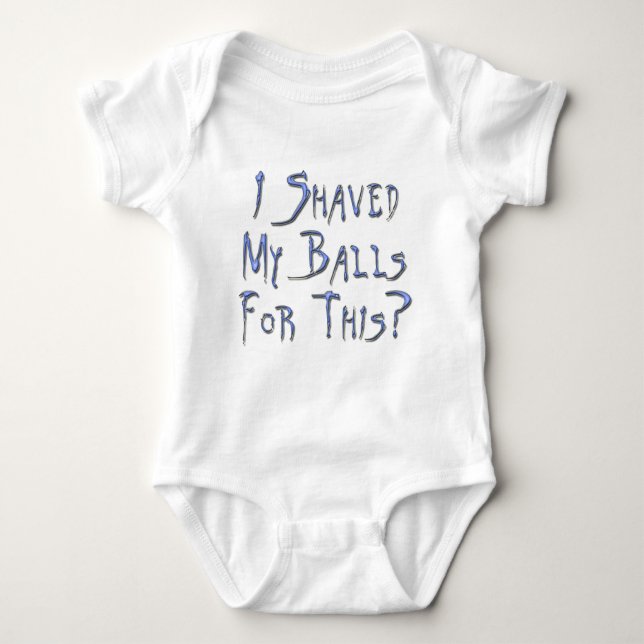 I shaved my Balls for this? Baby Bodysuit (Front)