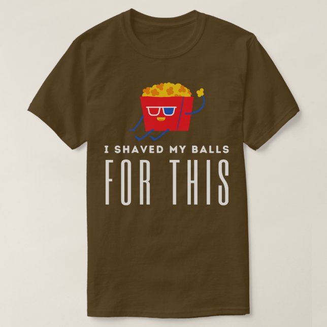 I Shaved My Balls For This Movie T-Shirt (Design Front)