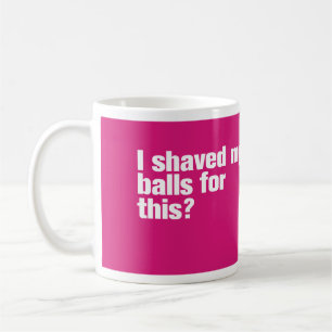 I Shaved my Balls for This? Mug Magenta
