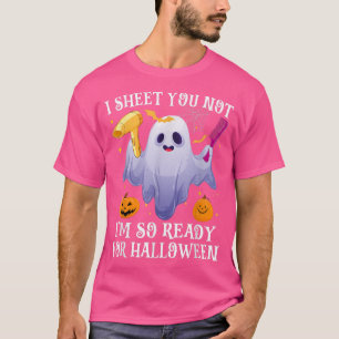 I Sheet You Not I'm So Ready For Halloween Boo Hai T-Shirt