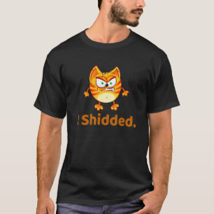 I Shidded Cat I Shidded And Farded T-Shirt