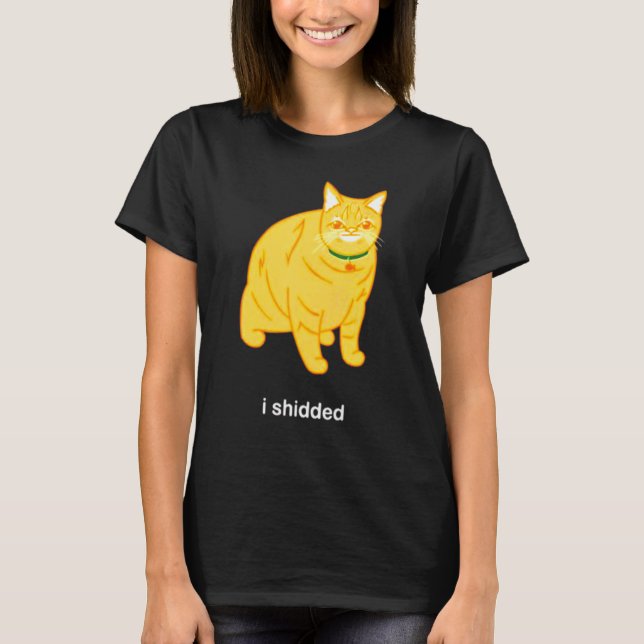 I Shidded  Cat  Meme T-Shirt (Front)