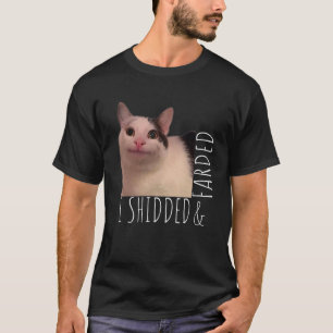 I Shidded & Farded  Cat  meme T-Shirt