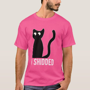 I SHIDDED Humourous Cat Kitty Cat Owner Quirky Fun T-Shirt