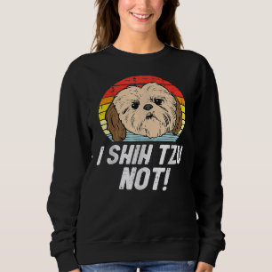 I Shih Tzu Not! Cute Shih Tzu For Mum Dad Wo Sweatshirt