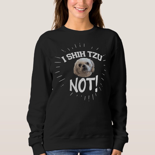 I Shih Tzu Not Dog         Sweatshirt (Front)