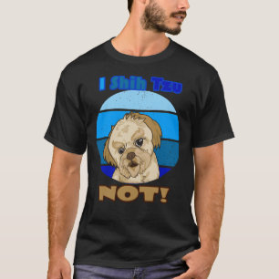 I Shih Tzu Not For Dog Mix T-Shirt