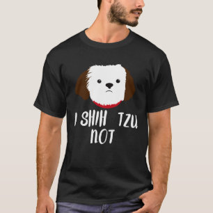 I Shih Tzu Not Store I Shih Tzu Not Shih Tzu Dog L T-Shirt