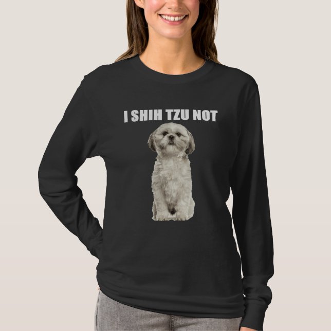 I Shih Tzu Not T-Shirt (Front)