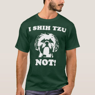 I Shih Tzu Not T Shirt  Funny Dog Lover T Shirt