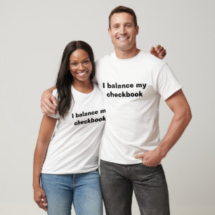 "I shirt" I balance my checkbook T-Shirt